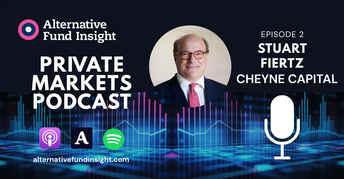 Cheyne Capital's approach to private markets: Stuart Fiertz in conversation with Alternative Fund Insight